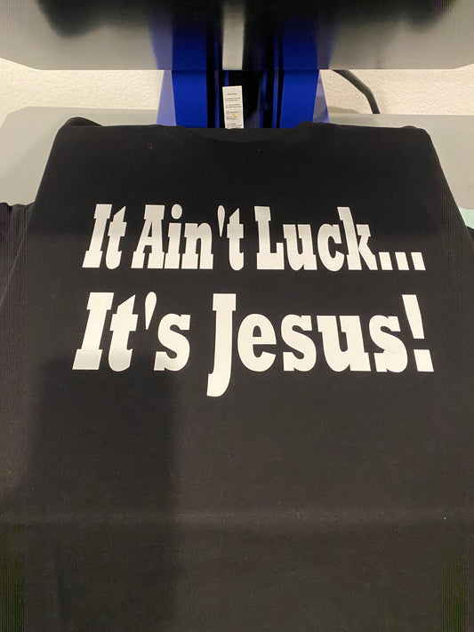 It Ain’t Luck, It’s JESUS tee - Avoir la foi