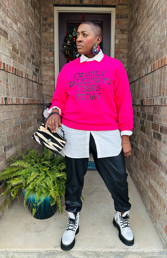 I'm ONLY talking to Jesus today Sweatshirt