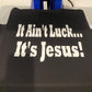 It Ain’t Luck, It’s JESUS tee - Avoir la foi